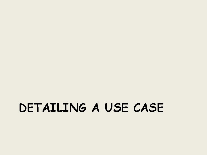 DETAILING A USE CASE 