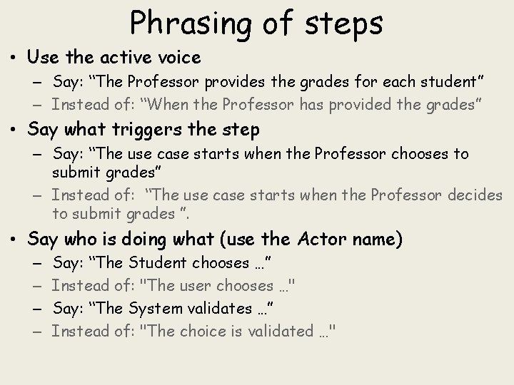 Phrasing of steps • Use the active voice – Say: “The Professor provides the