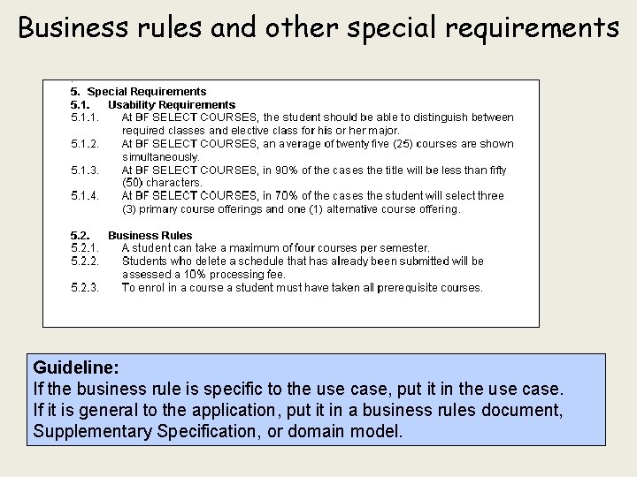 Business rules and other special requirements Guideline: If the business rule is specific to