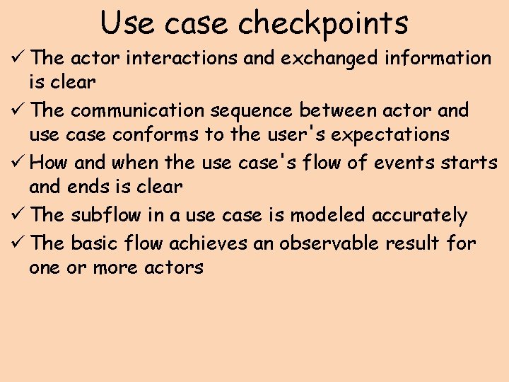 Use case checkpoints ü The actor interactions and exchanged information is clear ü The
