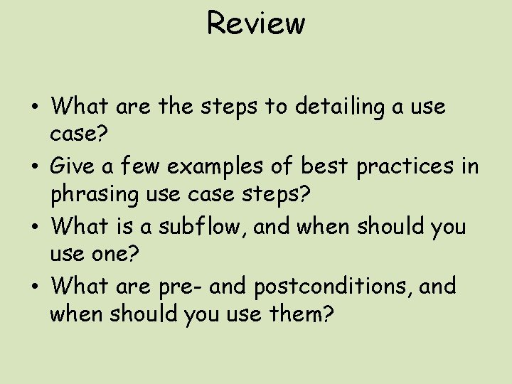 Review • What are the steps to detailing a use case? • Give a