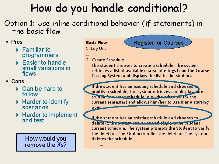 How do you handle conditional? Option 1: Use inline conditional behavior (if statements) in