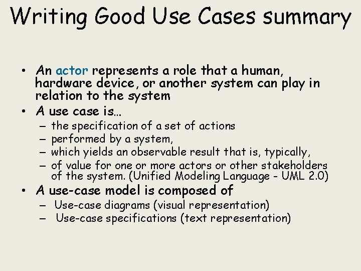 Writing Good Use Cases summary • An actor represents a role that a human,