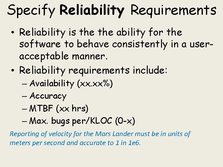 Specify Reliability Requirements • Reliability is the ability for the software to behave consistently