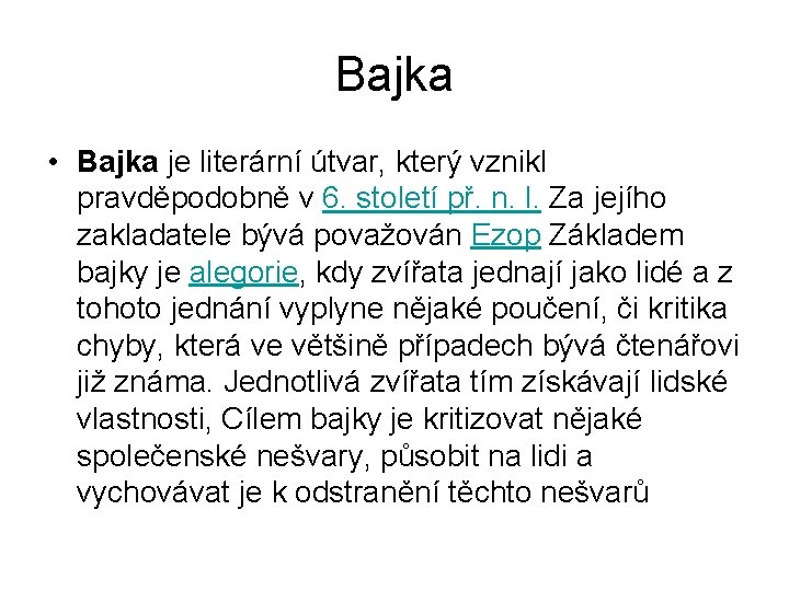 Bajka • Bajka je literární útvar, který vznikl pravděpodobně v 6. století př. n.