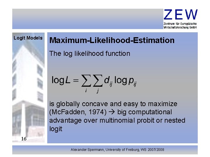 Logit Models Maximum-Likelihood-Estimation The log likelihood function is globally concave and easy to maximize
