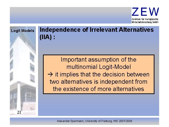 Logit Models Independence of Irrelevant Alternatives (IIA) : Important assumption of the multinomial Logit-Model