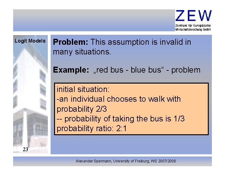 Logit Models Problem: This assumption is invalid in many situations. Example: „red bus -