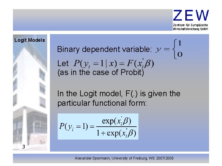 Logit Models Binary dependent variable: Let (as in the case of Probit) In the