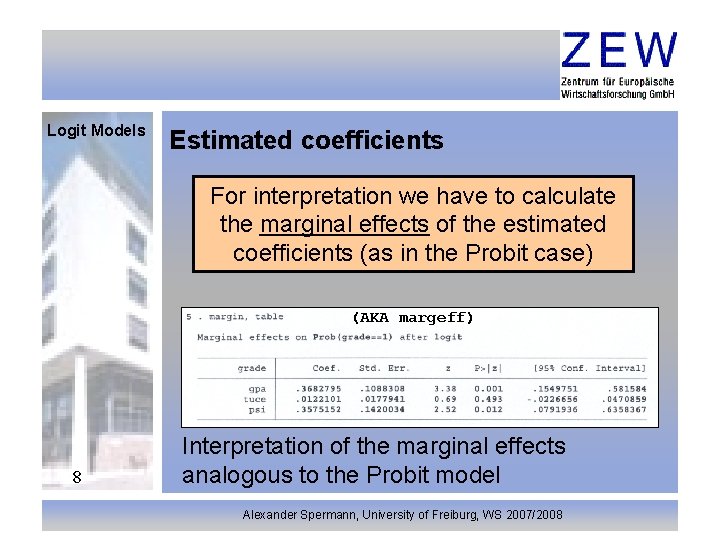 Logit Models Estimated coefficients For interpretation we have to calculate the marginal effects of