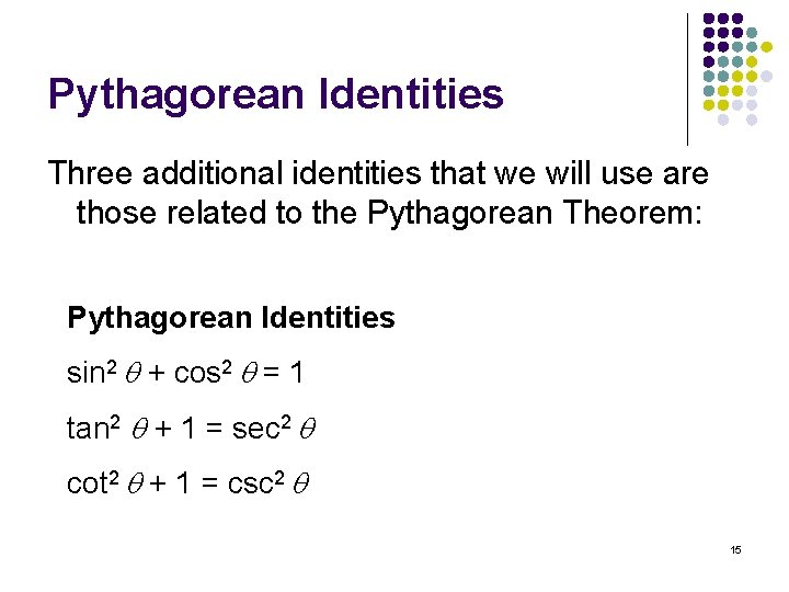 Pythagorean Identities Three additional identities that we will use are those related to the
