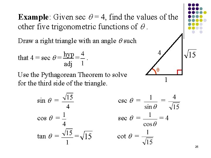 Example: Given sec = 4, find the values of the other five trigonometric functions