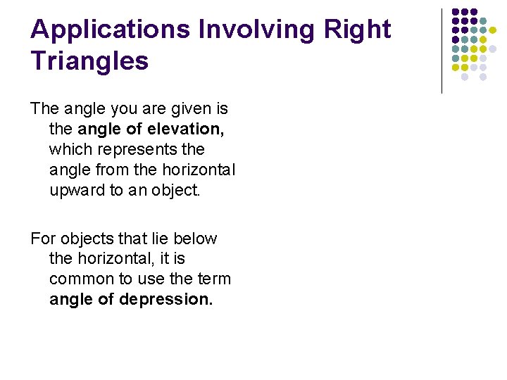 Applications Involving Right Triangles The angle you are given is the angle of elevation,