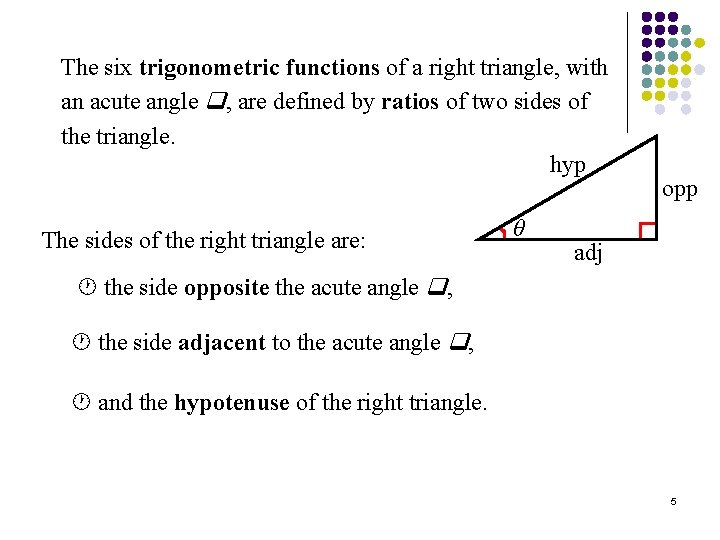 The six trigonometric functions of a right triangle, with an acute angle , are