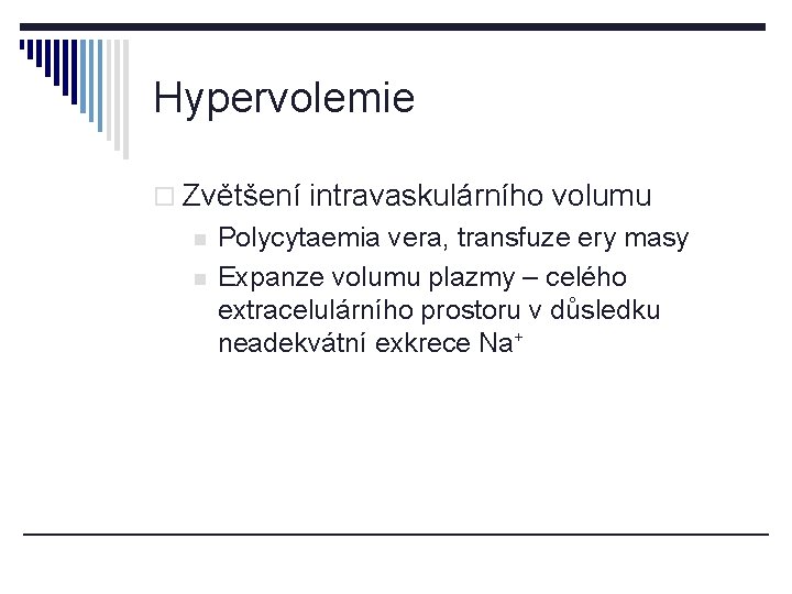 Hypervolemie o Zvětšení intravaskulárního volumu n n Polycytaemia vera, transfuze ery masy Expanze volumu