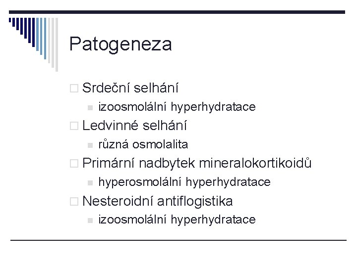 Patogeneza o Srdeční selhání n izoosmolální hyperhydratace o Ledvinné selhání n různá osmolalita o