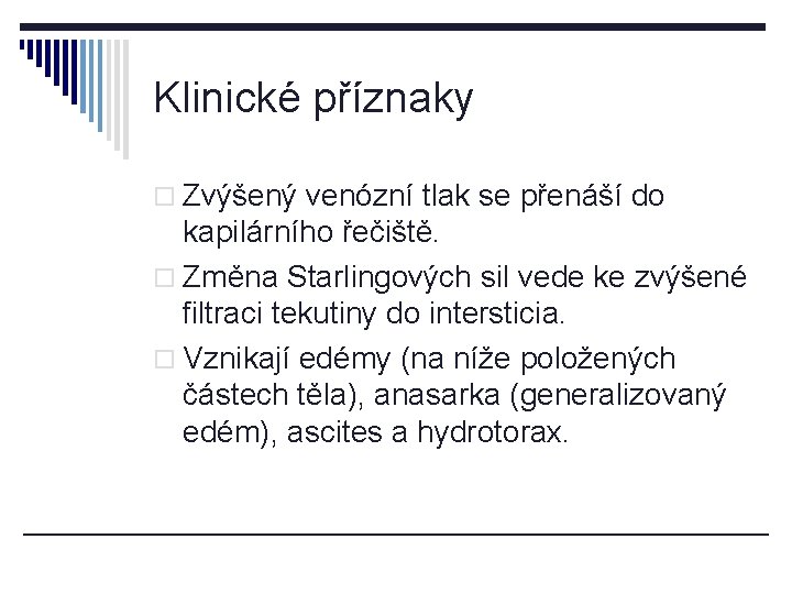 Klinické příznaky o Zvýšený venózní tlak se přenáší do kapilárního řečiště. o Změna Starlingových