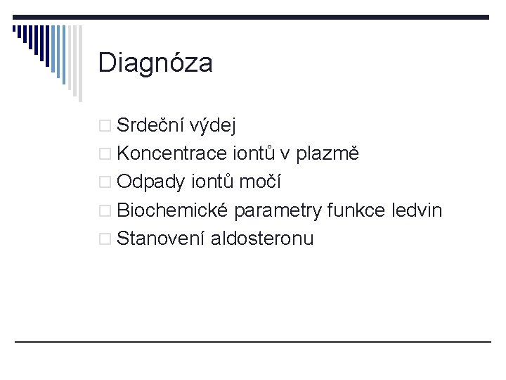 Diagnóza o Srdeční výdej o Koncentrace iontů v plazmě o Odpady iontů močí o