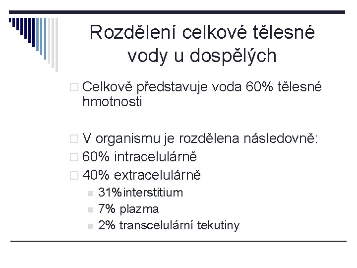 Rozdělení celkové tělesné vody u dospělých o Celkově představuje voda 60% tělesné hmotnosti o