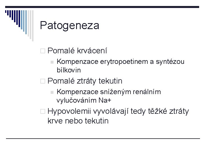 Patogeneza o Pomalé krvácení n Kompenzace erytropoetinem a syntézou bílkovin o Pomalé ztráty tekutin