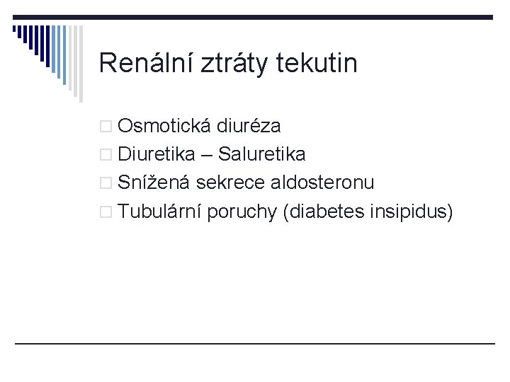 Renální ztráty tekutin o Osmotická diuréza o Diuretika – Saluretika o Snížená sekrece aldosteronu