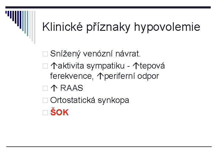 Klinické příznaky hypovolemie o Snížený venózní návrat. o aktivita sympatiku - tepová ferekvence, periferní