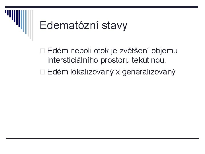 Edematózní stavy o Edém neboli otok je zvětšení objemu intersticiálního prostoru tekutinou. o Edém