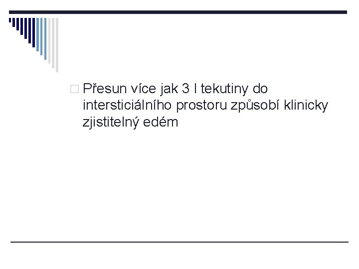 o Přesun více jak 3 l tekutiny do intersticiálního prostoru způsobí klinicky zjistitelný edém