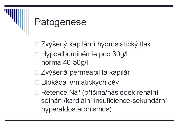 Patogenese o Zvýšený kapilární hydrostatický tlak o Hypoalbuminémie pod 30 g/l norma 40 -50