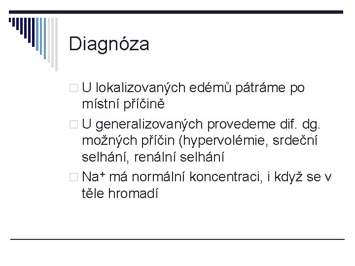 Diagnóza o U lokalizovaných edémů pátráme po místní příčině o U generalizovaných provedeme dif.