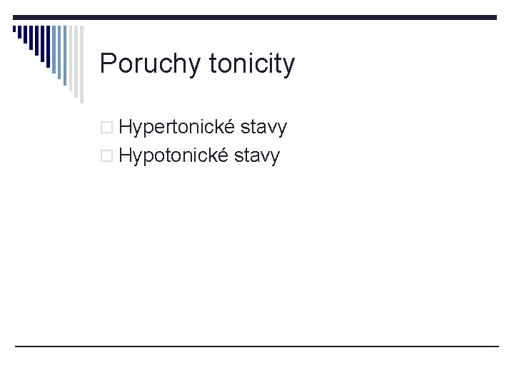 Poruchy tonicity o Hypertonické stavy o Hypotonické stavy 