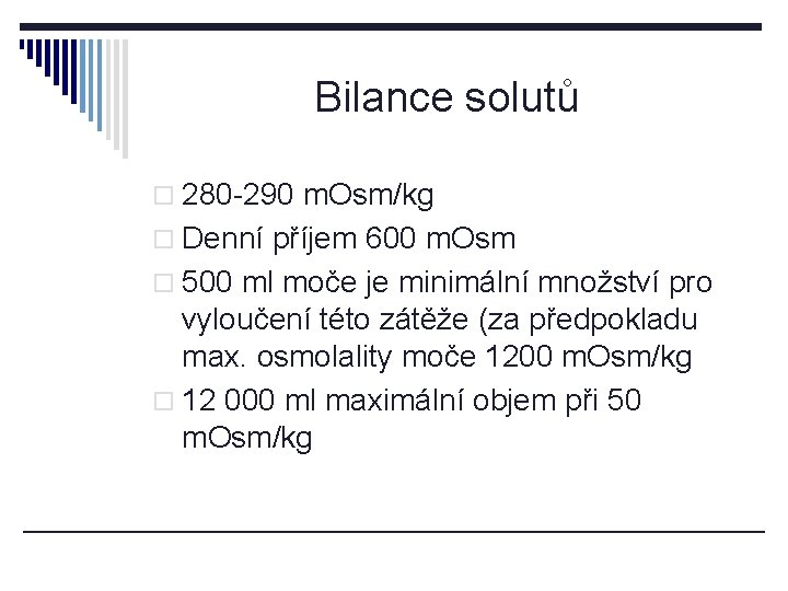 Bilance solutů o 280 -290 m. Osm/kg o Denní příjem 600 m. Osm o