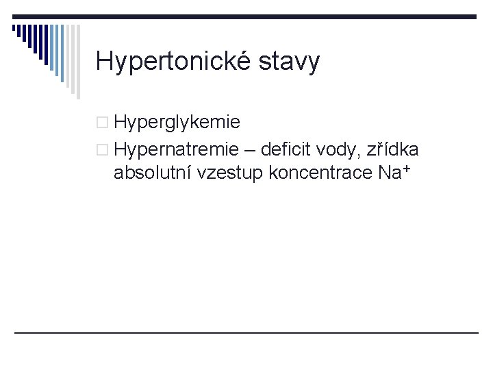 Hypertonické stavy o Hyperglykemie o Hypernatremie – deficit vody, zřídka absolutní vzestup koncentrace Na+