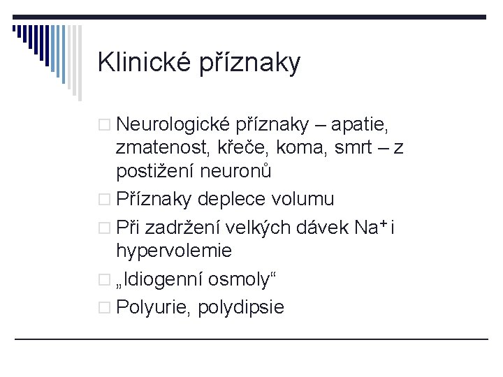 Klinické příznaky o Neurologické příznaky – apatie, zmatenost, křeče, koma, smrt – z postižení