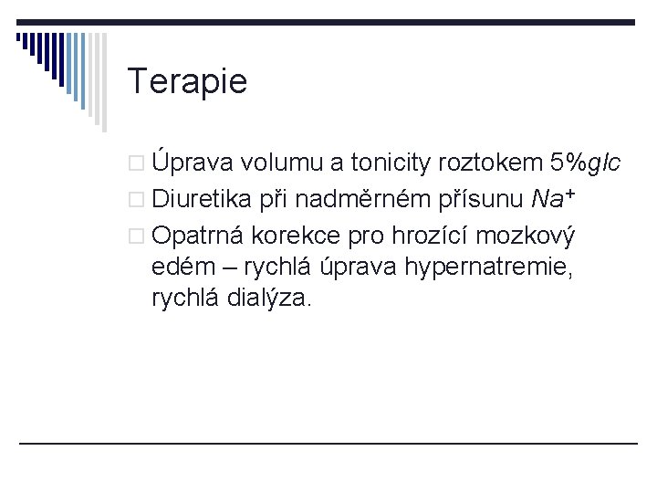 Terapie o Úprava volumu a tonicity roztokem 5%glc o Diuretika při nadměrném přísunu Na+