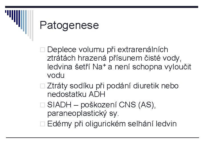 Patogenese o Deplece volumu při extrarenálních ztrátách hrazená přísunem čisté vody, ledvina šetří Na+