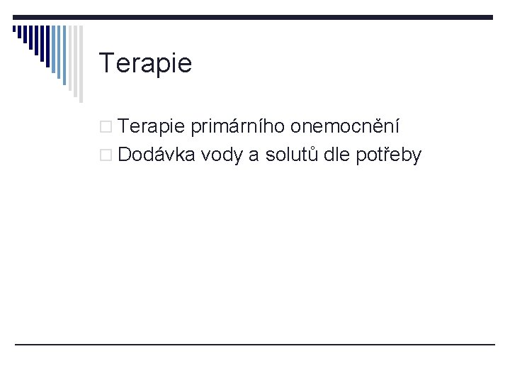 Terapie o Terapie primárního onemocnění o Dodávka vody a solutů dle potřeby 