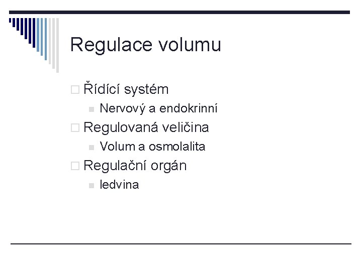 Regulace volumu o Řídící systém n Nervový a endokrinní o Regulovaná veličina n Volum