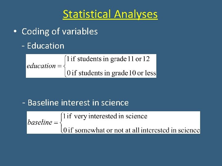 Statistical Analyses • Coding of variables - Education - Baseline interest in science Statistical Analyses • Coding of variables - Education - Baseline interest in science