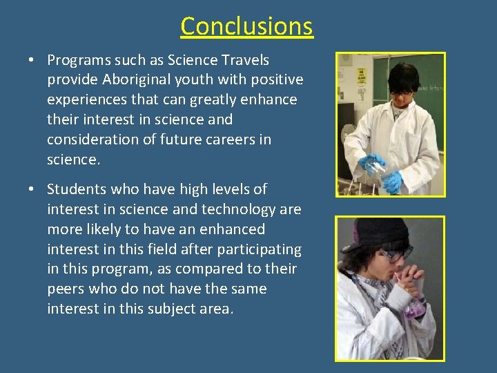 Conclusions • Programs such as Science Travels provide Aboriginal youth with positive experiences that Conclusions • Programs such as Science Travels provide Aboriginal youth with positive experiences that