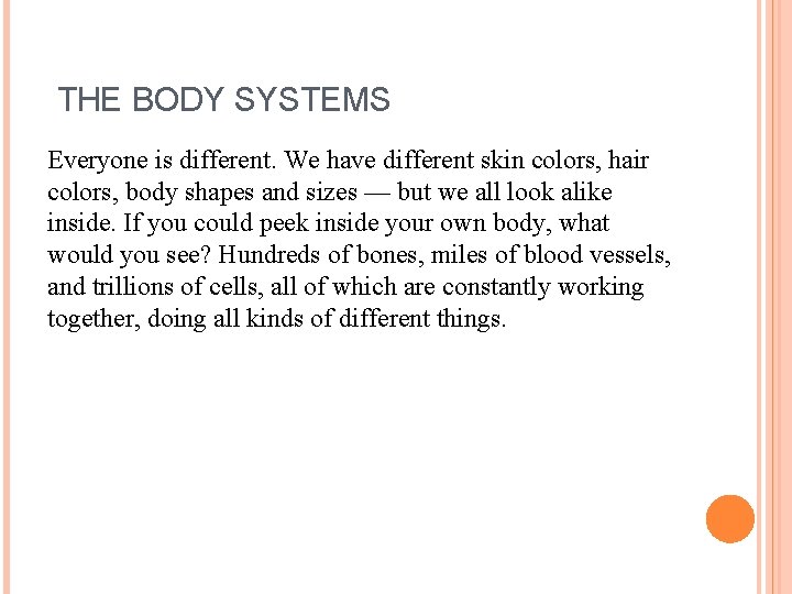 THE BODY SYSTEMS Everyone is different. We have different skin colors, hair colors, body