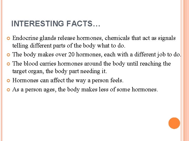 INTERESTING FACTS… Endocrine glands release hormones, chemicals that act as signals telling different parts