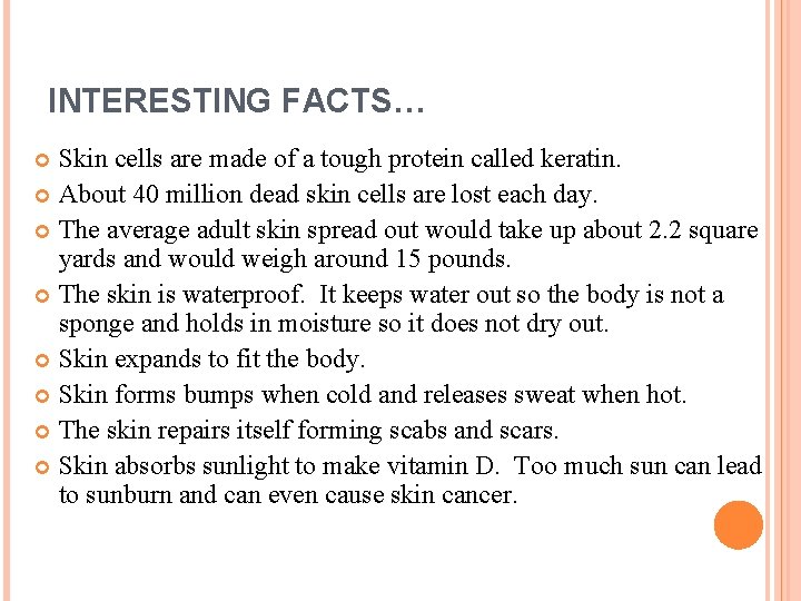 INTERESTING FACTS… Skin cells are made of a tough protein called keratin. About 40
