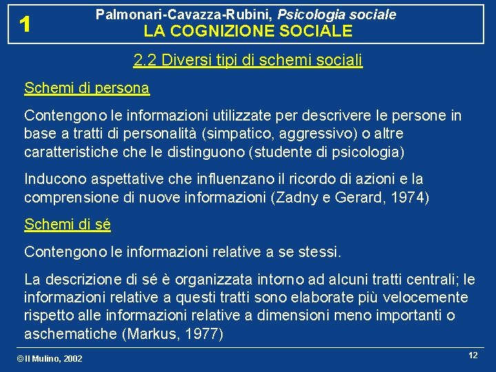 1 Palmonari-Cavazza-Rubini, Psicologia sociale LA COGNIZIONE SOCIALE 2. 2 Diversi tipi di schemi sociali