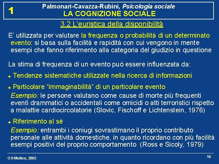 1 Palmonari-Cavazza-Rubini, Psicologia sociale LA COGNIZIONE SOCIALE 3. 2 L’euristica della disponibilità E’ utilizzata