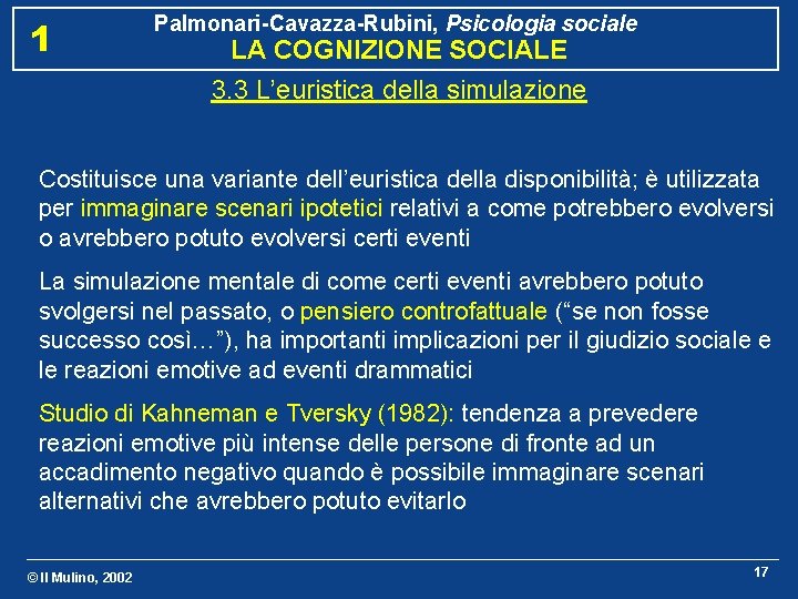 1 Palmonari-Cavazza-Rubini, Psicologia sociale LA COGNIZIONE SOCIALE 3. 3 L’euristica della simulazione Costituisce una