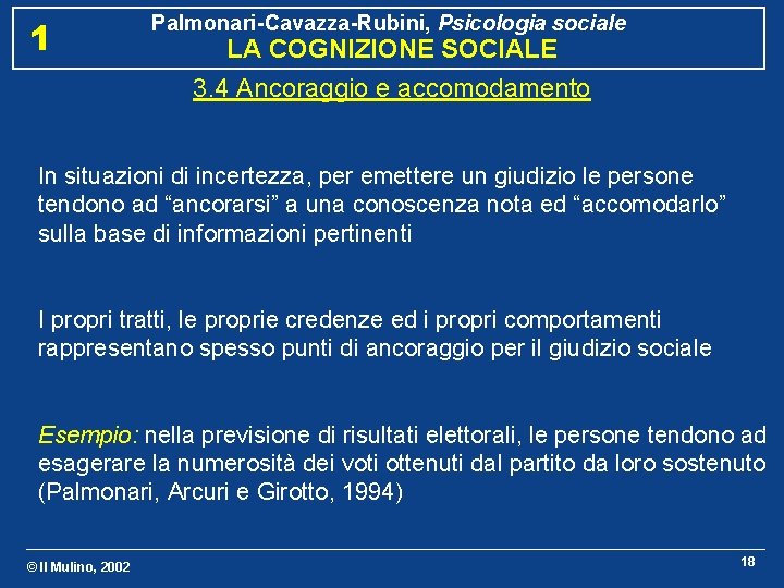 1 Palmonari-Cavazza-Rubini, Psicologia sociale LA COGNIZIONE SOCIALE 3. 4 Ancoraggio e accomodamento In situazioni