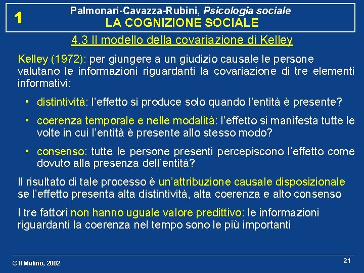 Palmonari-Cavazza-Rubini, Psicologia sociale 1 LA COGNIZIONE SOCIALE 4. 3 Il modello della covariazione di