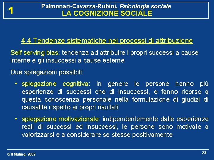 Palmonari-Cavazza-Rubini, Psicologia sociale 1 LA COGNIZIONE SOCIALE 4. 4 Tendenze sistematiche nei processi di