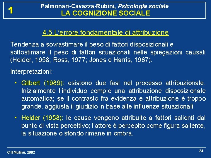 Palmonari-Cavazza-Rubini, Psicologia sociale 1 LA COGNIZIONE SOCIALE 4. 5 L’errore fondamentale di attribuzione Tendenza